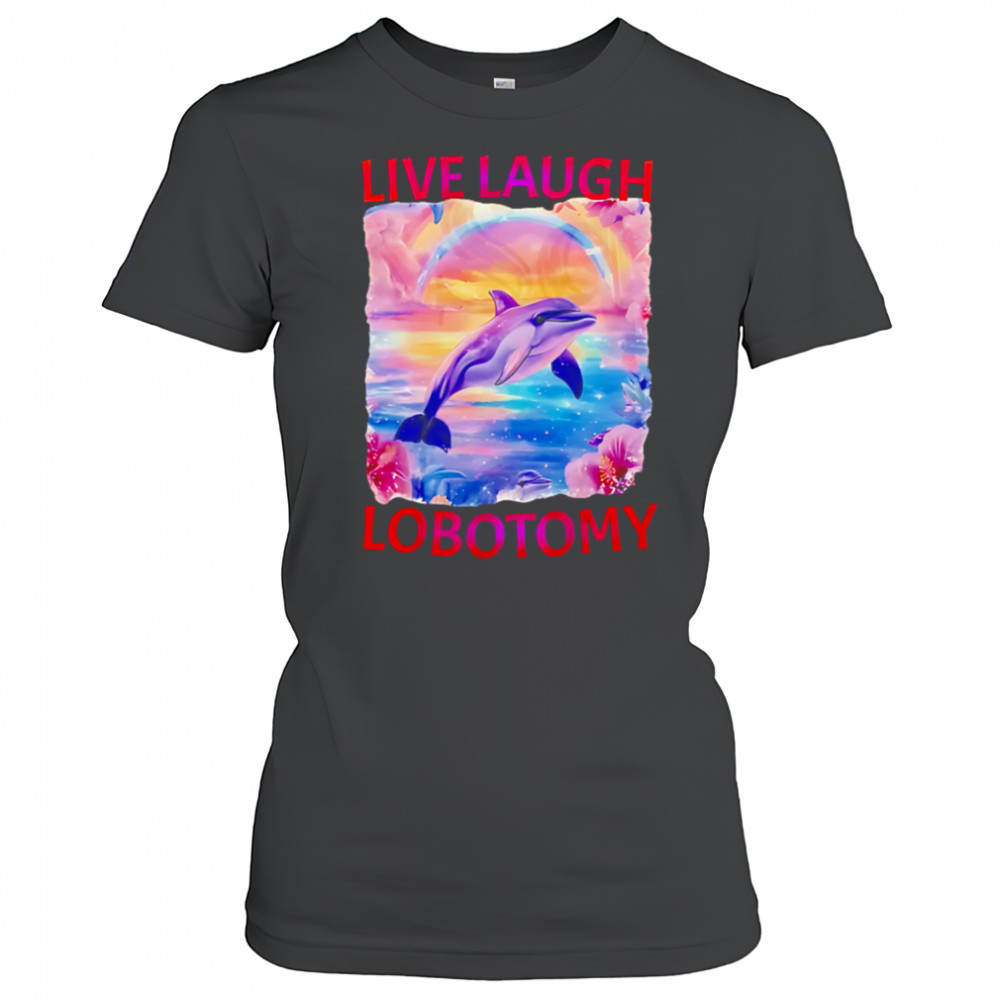 Live Laugh Lobotomy Dolphin meme shirt Women's T-shirt