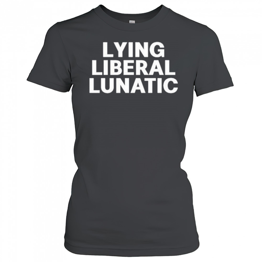 Lying Liberal Lunatic T-Shirt Women's T-shirt