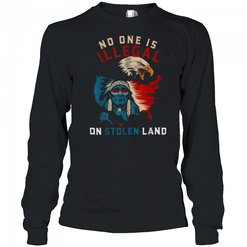 Native No One Is Illegal On Stolen Land Indigenous Truth T Shirt Long Sleeved