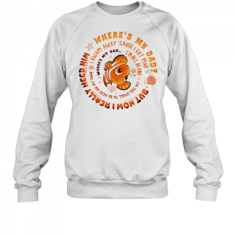 Nemo fish where’s my dad shirt Sweatshirt