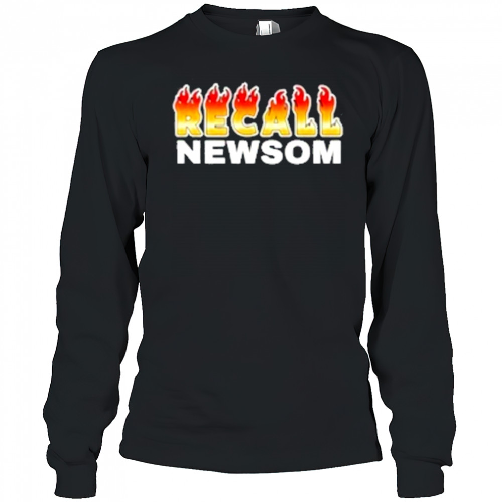 Recall Newsom fire T-Shirt Long Sleeved
