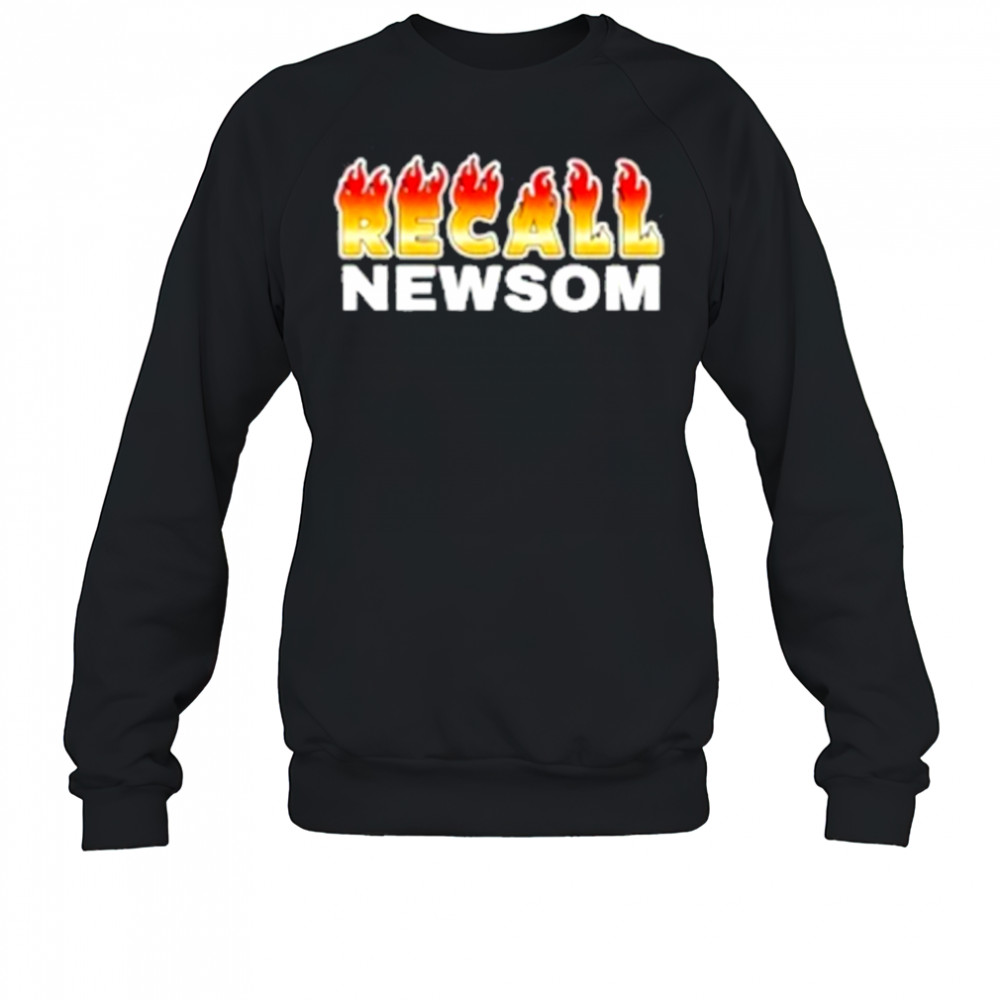 Recall Newsom fire T-Shirt Sweatshirt