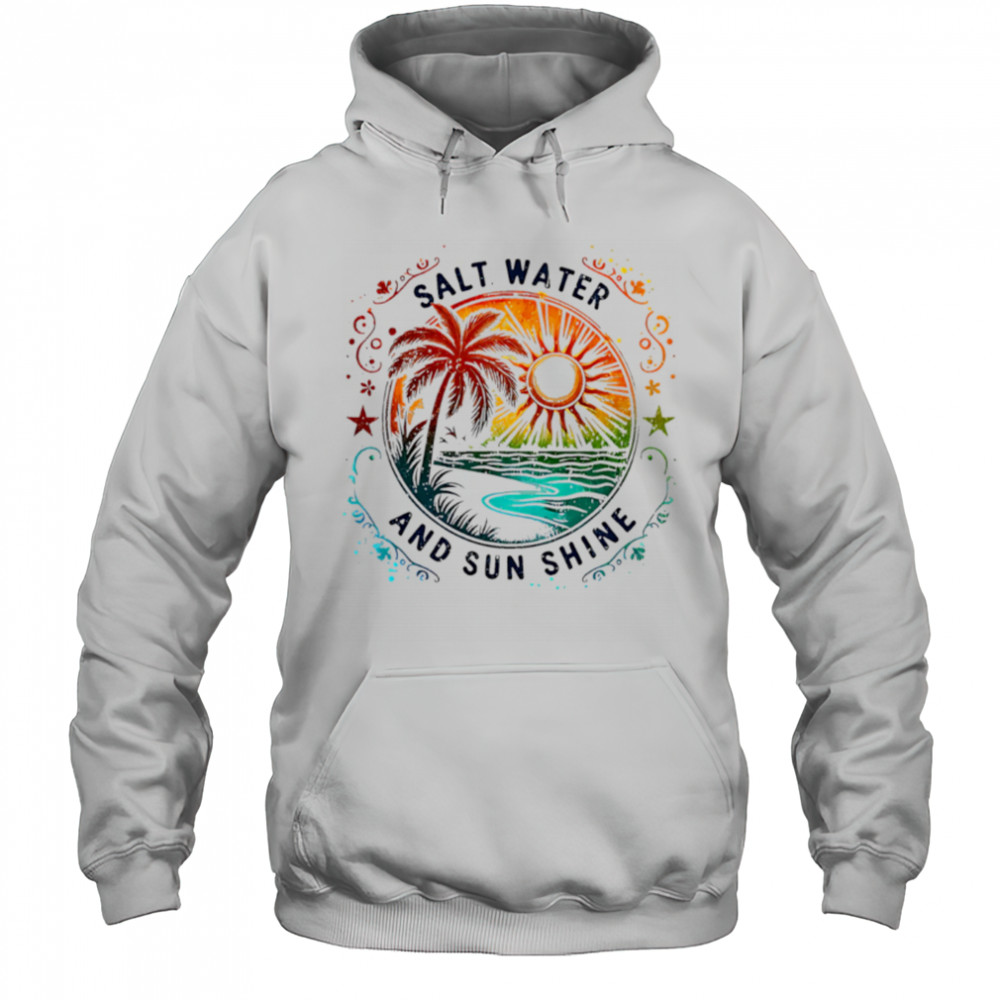 Salt Water And Sun Shine summer shirt Hoodie