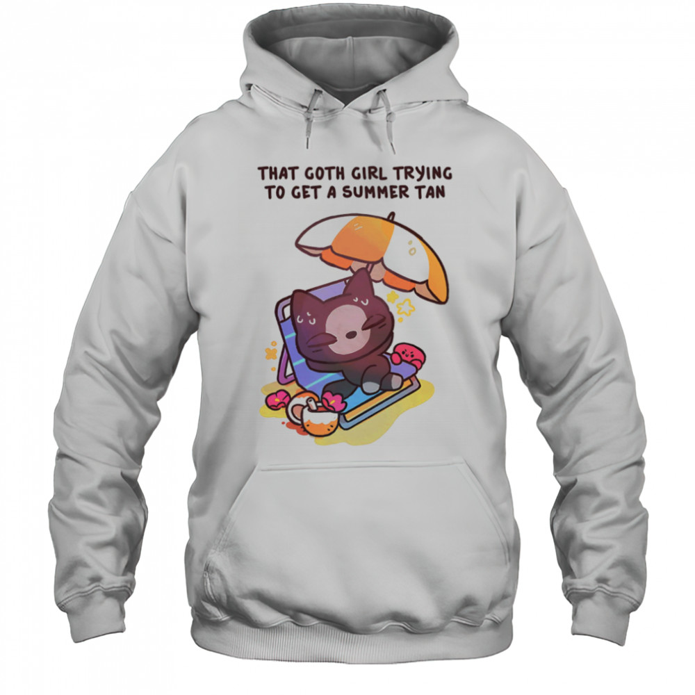 That goth girl trying to get a summer tan shirt Hoodie