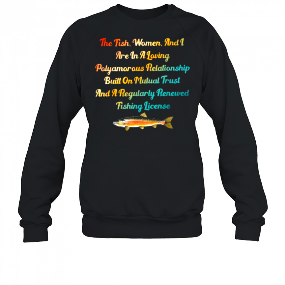 The Fish Women & I Are In A Loving Polyamorous Relationship T Shirt Sweatshirt