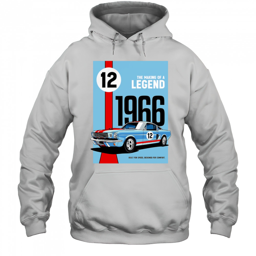 The Making of a Legend 1966 built for speed designed for comfort shirt Hoodie