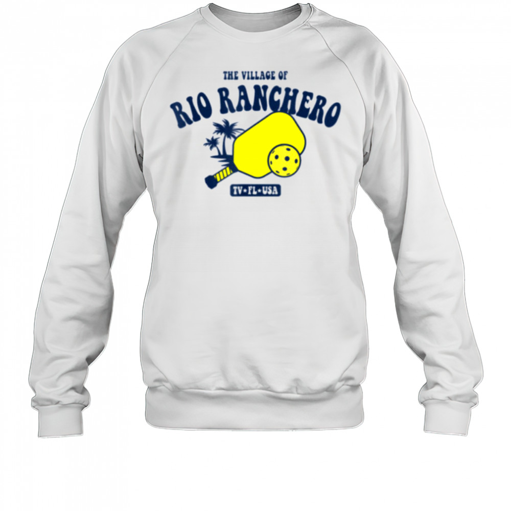 The Village of Rio Ranchero TV FL USA Pickleball Design T Shirt Sweatshirt
