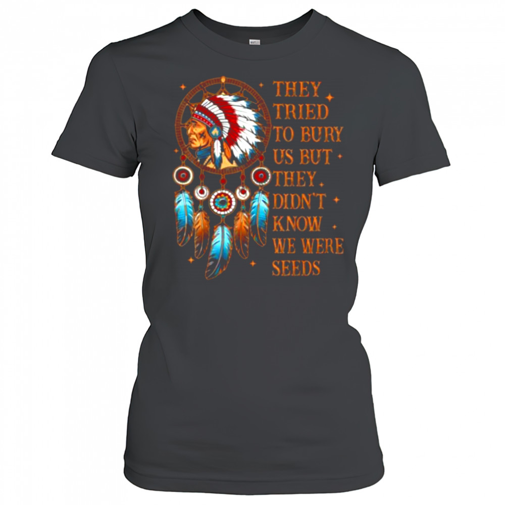 They Tried To Bury Us But They Didn’t Know We Are The Seed T Shirt Women's T-shirt