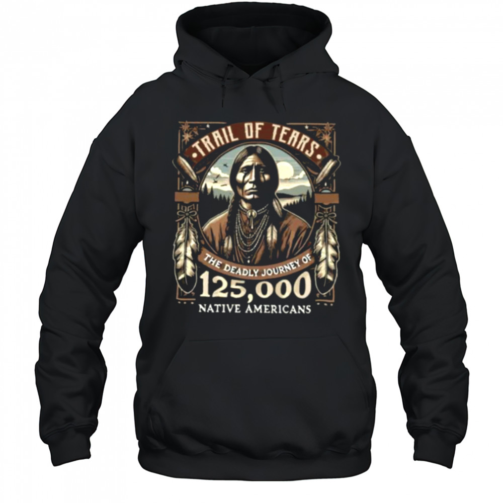 Trail Of Tears The Deadly Journey Of Native American Shirt Hoodie