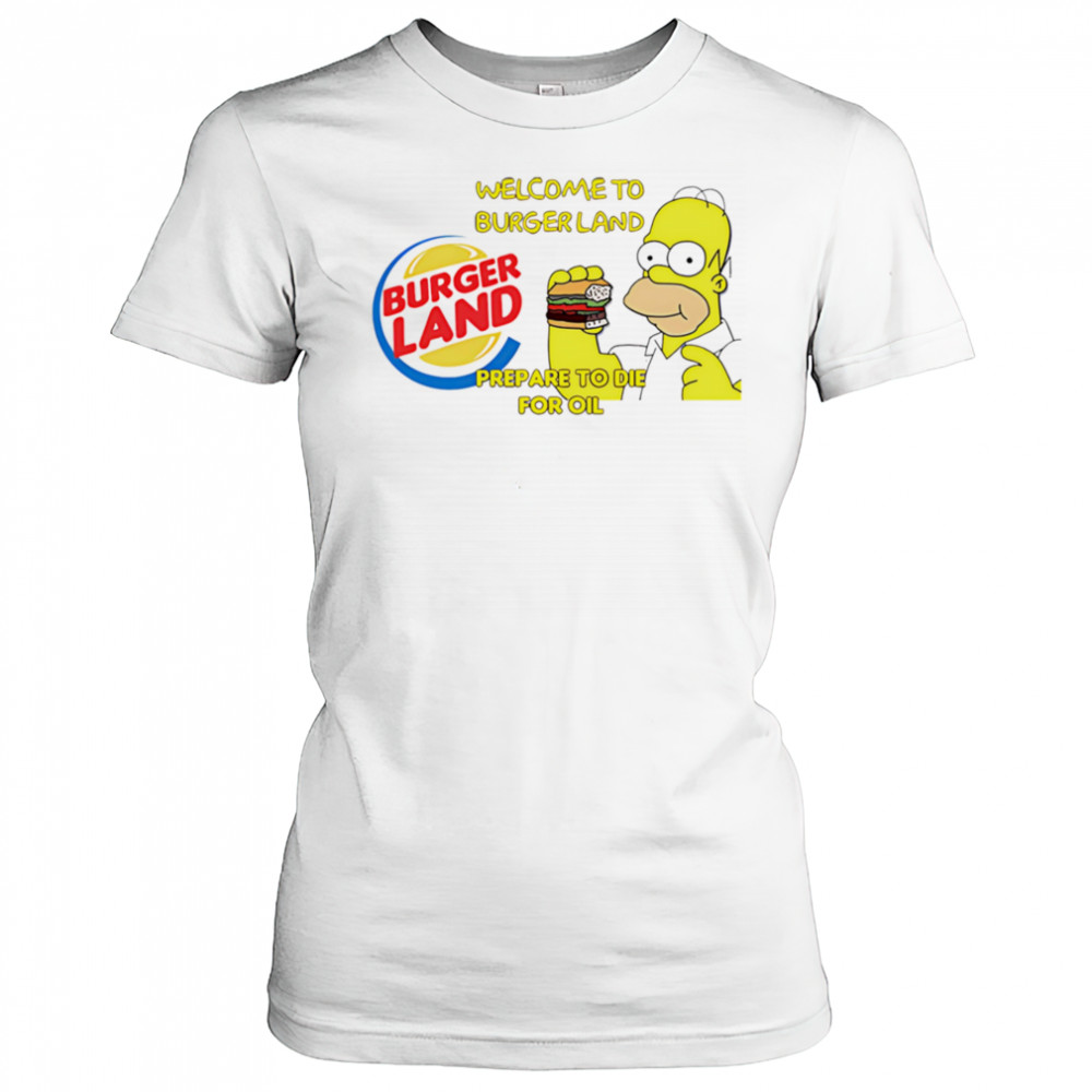 Welcome To Burger Land Prepare To Die For Oil Hommer shirt Women's T-shirt