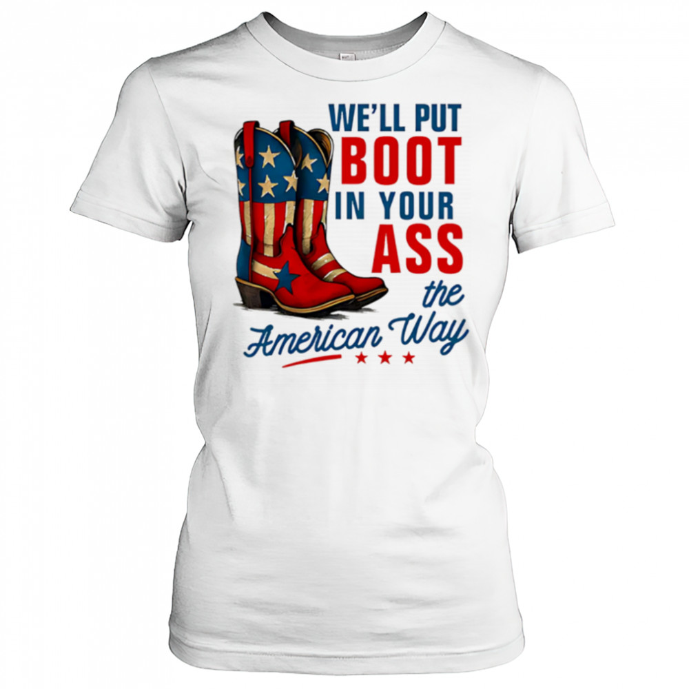 We’ll Put a Boot in your Ass Red White and Blue shirt Women's T-shirt