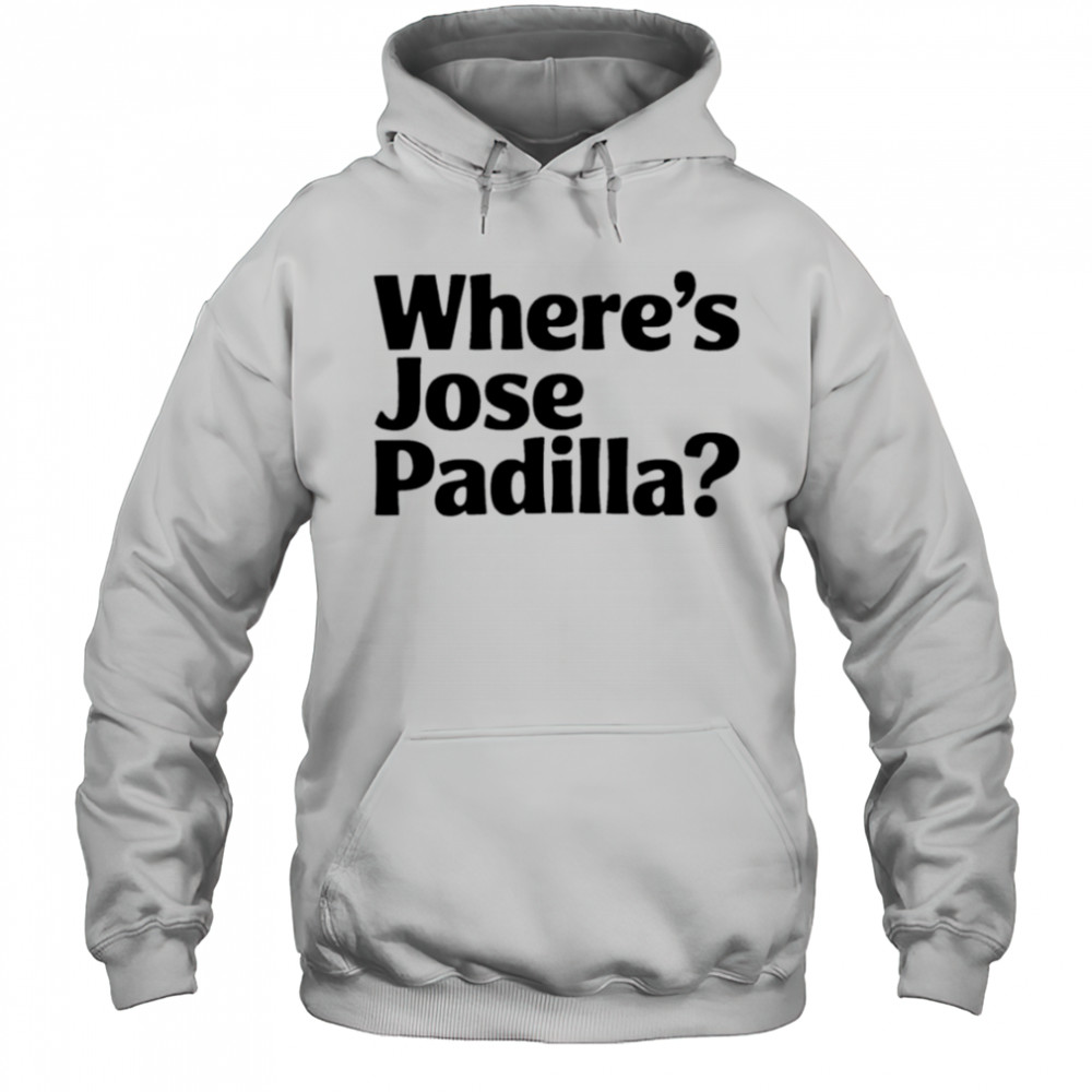 Where’s Jose Padilla shirt Hoodie