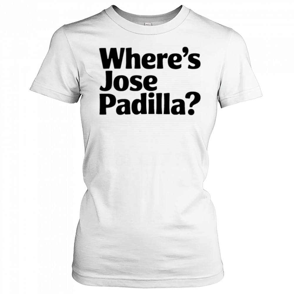 Where’s Jose Padilla shirt Women's T-shirt