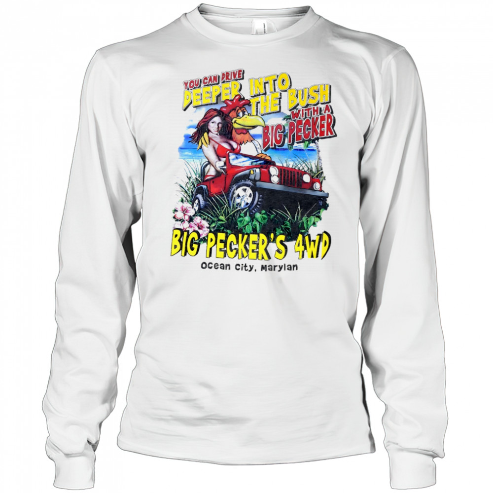 You can drive deeper into the bush with a Big Pecker’s 4WD Ocean City Maryland shirt Long Sleeved