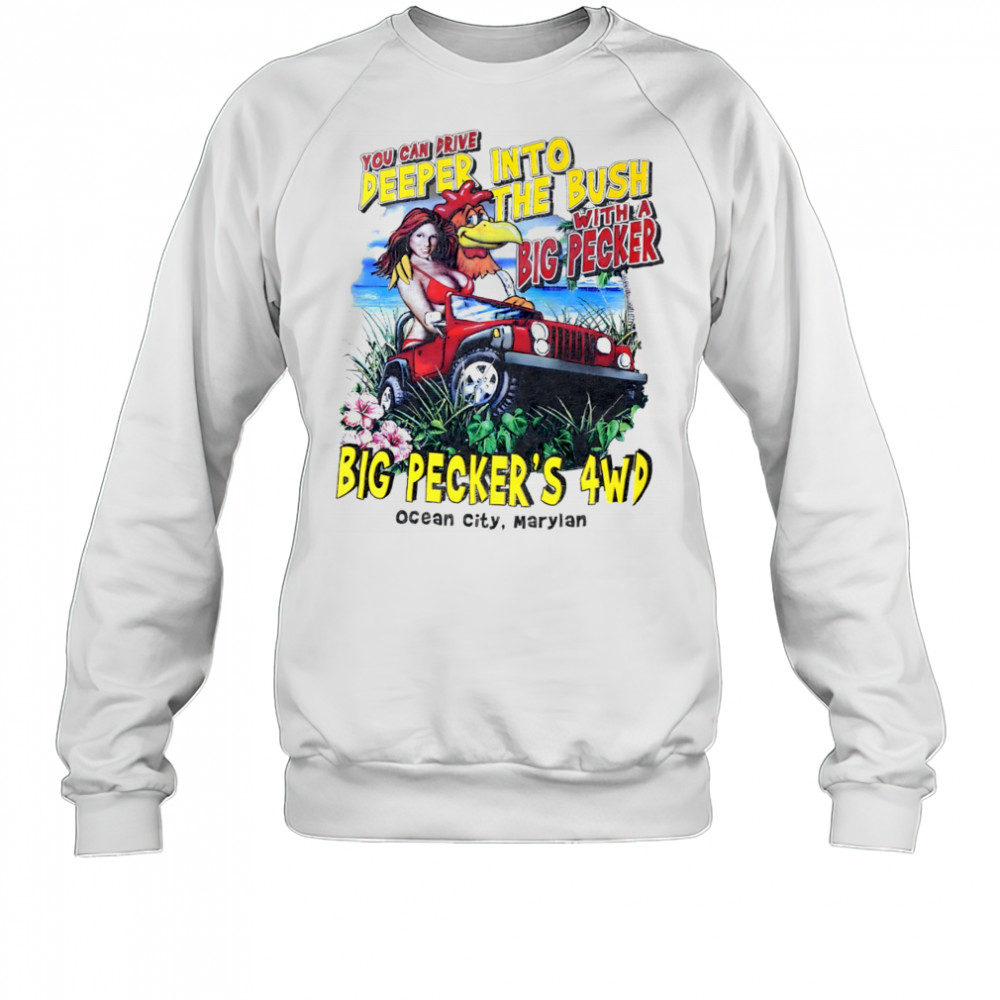 You can drive deeper into the bush with a Big Pecker’s 4WD Ocean City Maryland shirt Sweatshirt
