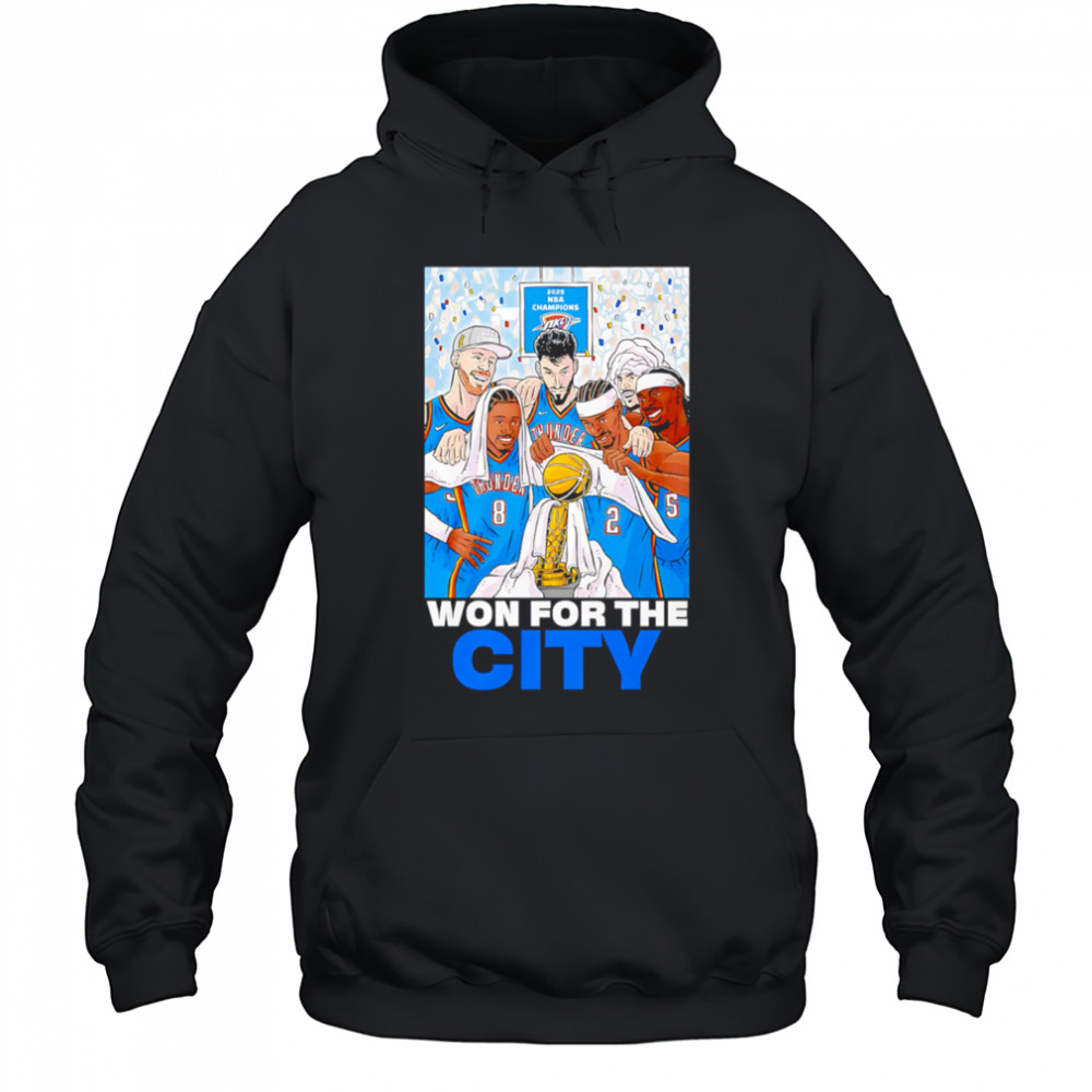 2025 NBA Champions Oklahoma City Thunder Won For The City shirt Hoodie