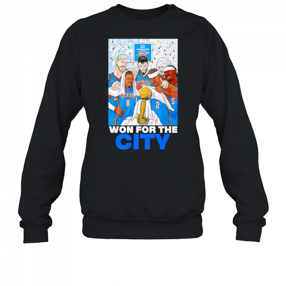 2025 NBA Champions Oklahoma City Thunder Won For The City shirt Sweatshirt