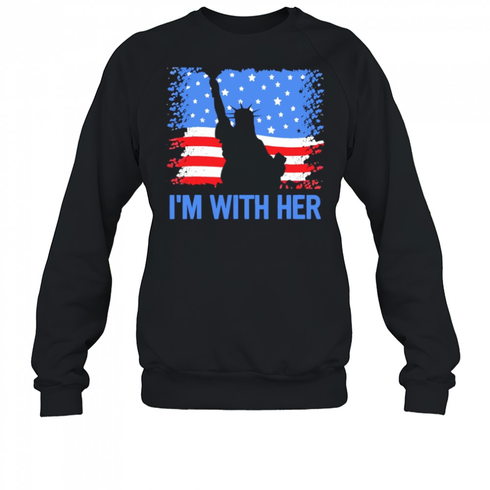 4th of July I’m with her Statue of Liberty American flag shirt Sweatshirt