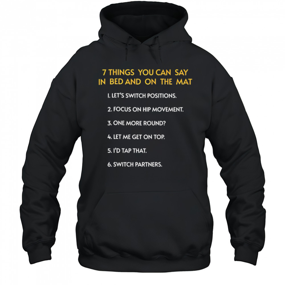 7 Things You Can Say In Bed And On The Mat shirt Hoodie