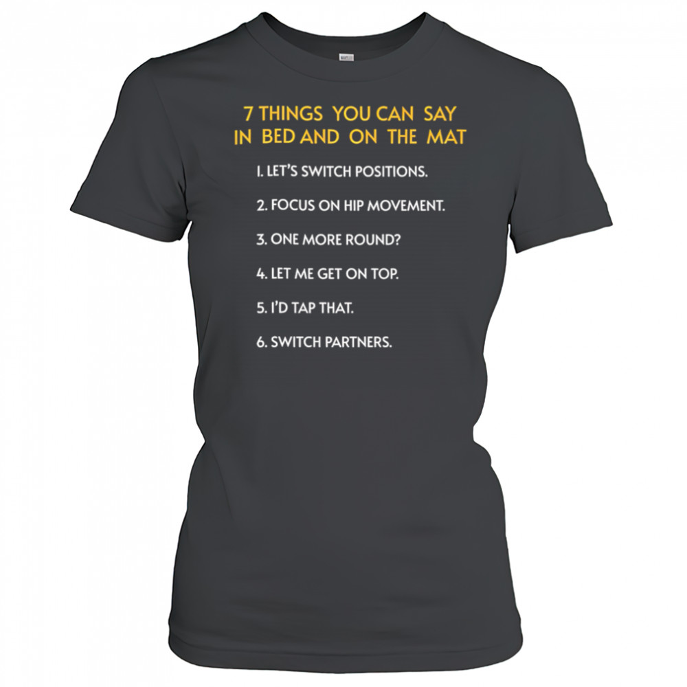 7 Things You Can Say In Bed And On The Mat shirt Women's T-shirt