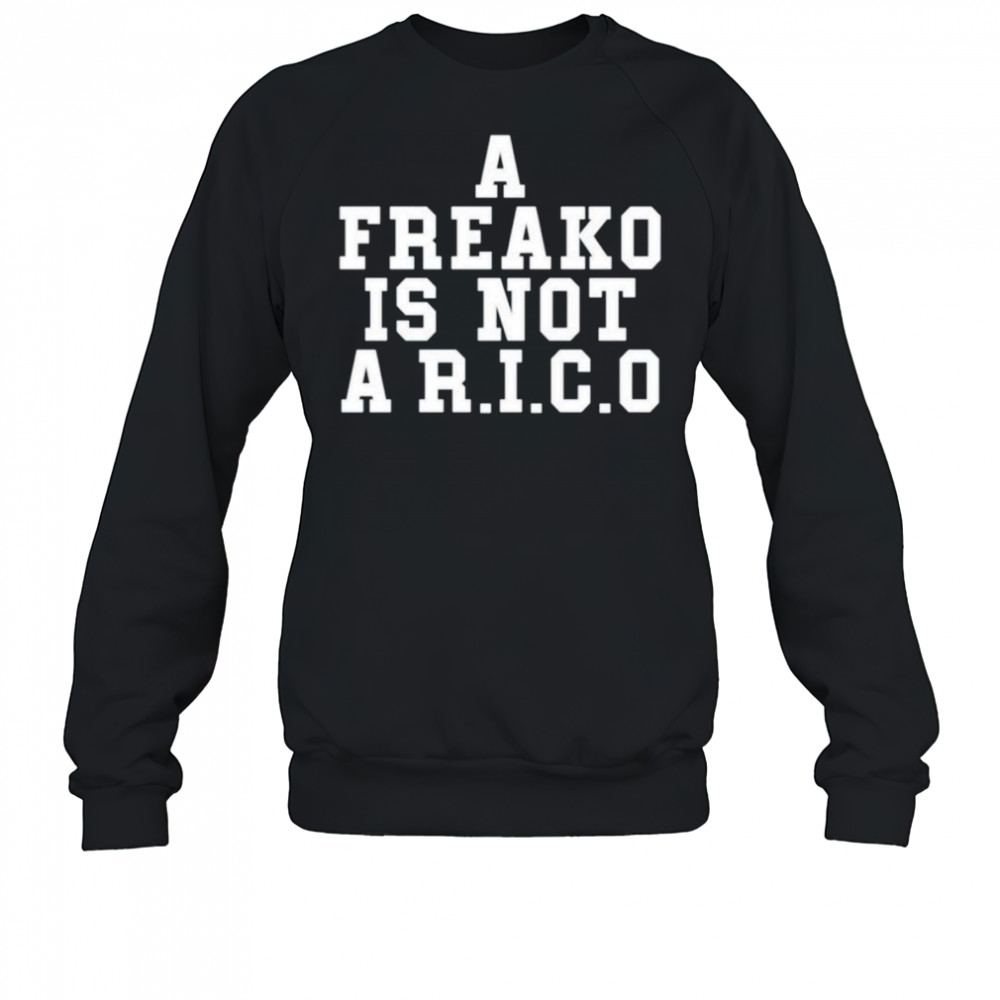 A freako is not a RICO shirt Sweatshirt