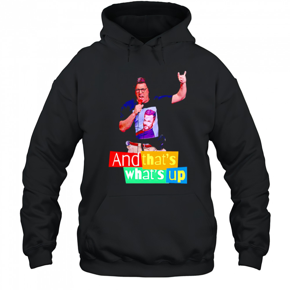 And that’s what’s up shirt Hoodie