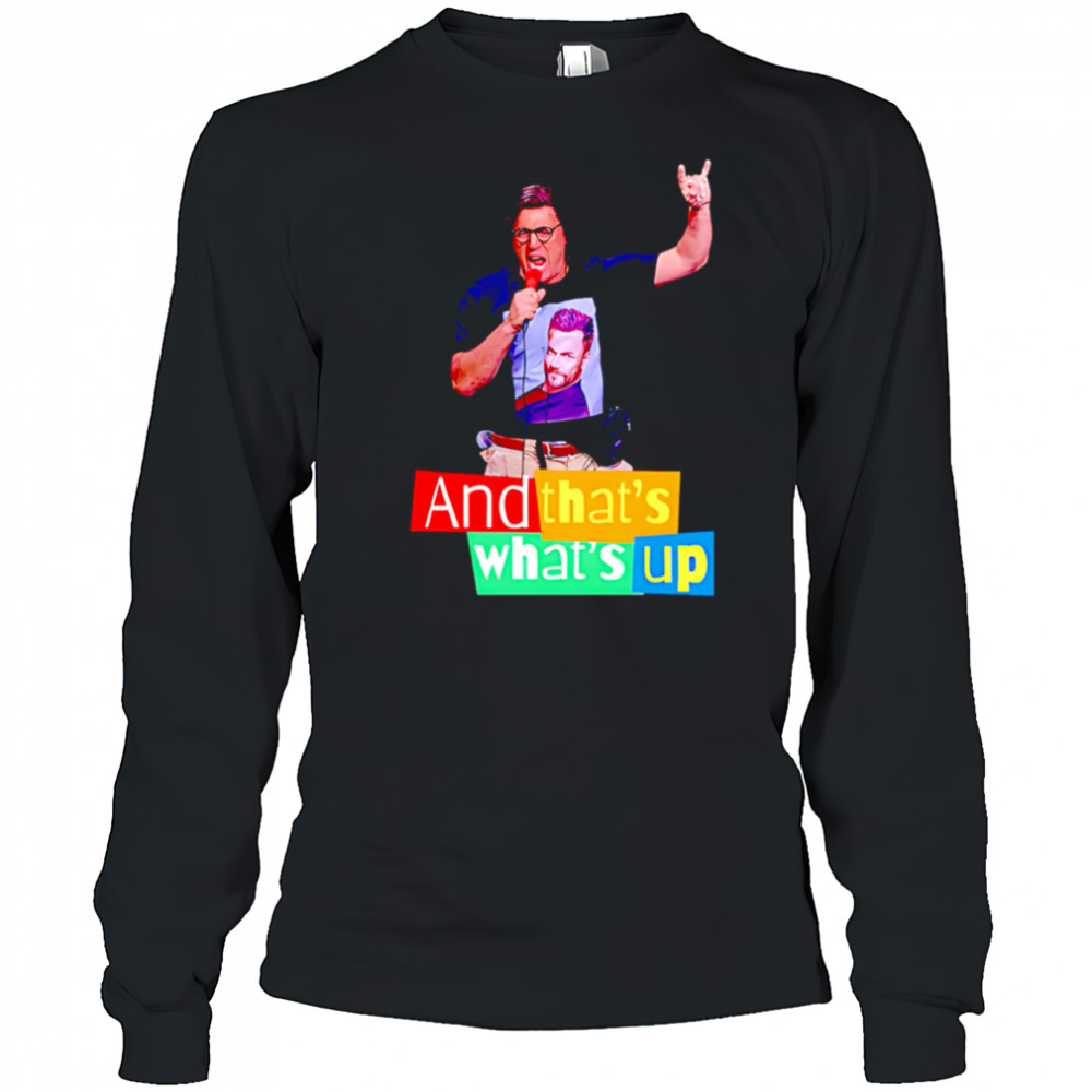 And that’s what’s up shirt Long Sleeved