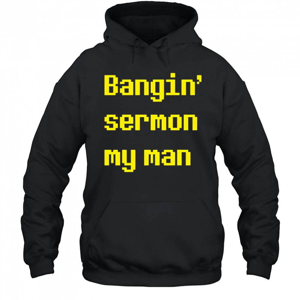 Bangin sermon my man shirt Hoodie