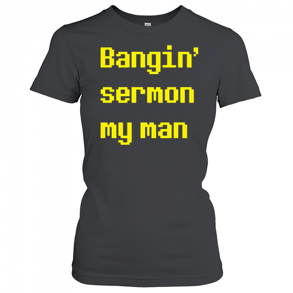 Bangin sermon my man shirt Women's T-shirt