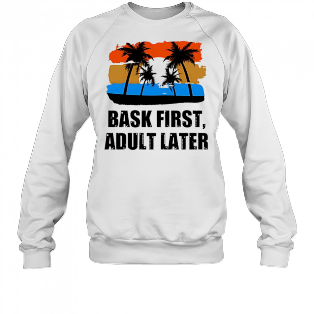Bask First Adult Later sunset shirt Sweatshirt