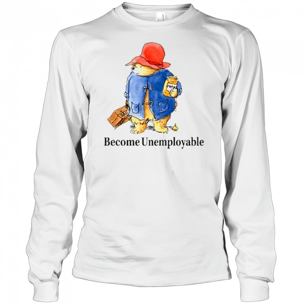 Become Unemployable Bear T-Shirt Long Sleeved