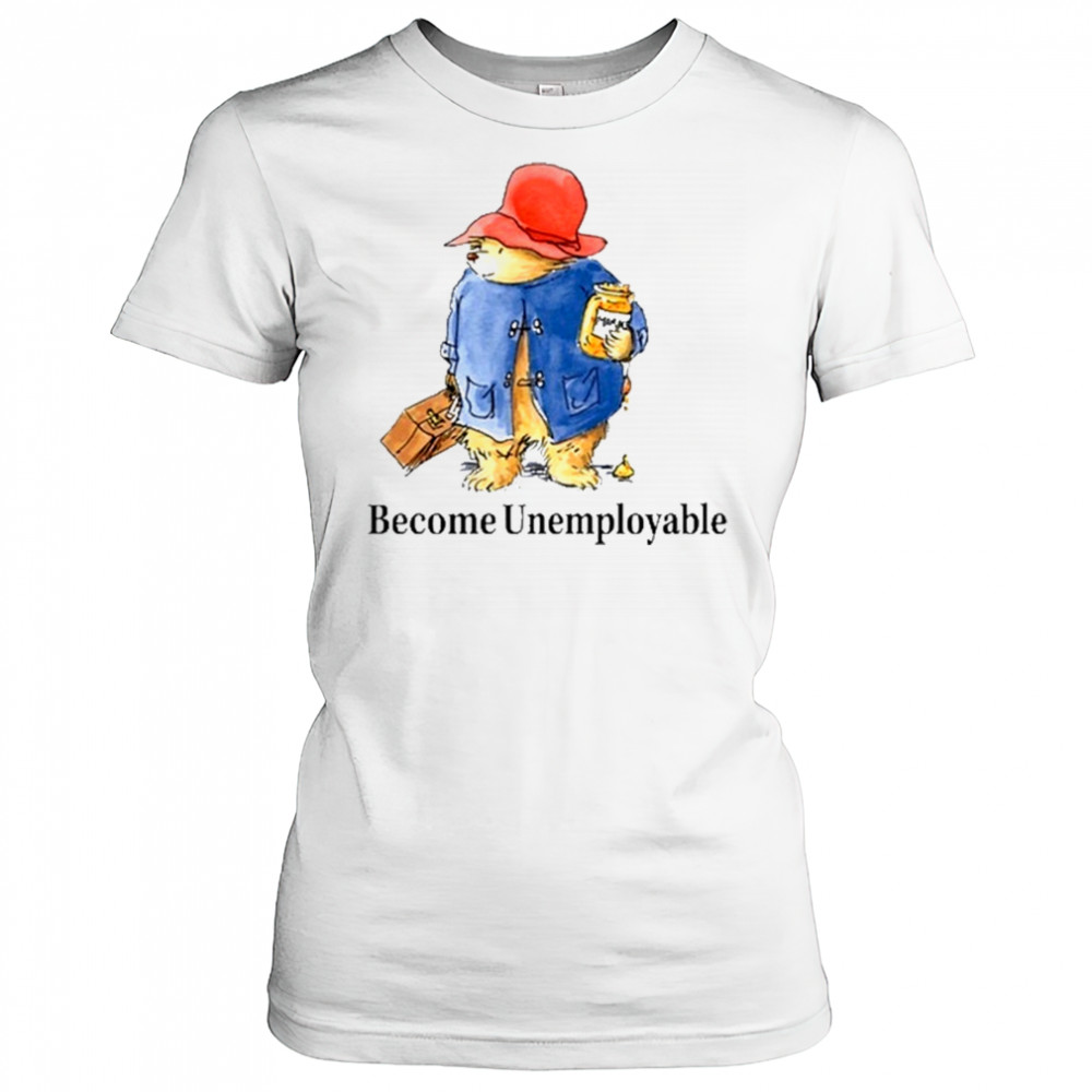 Become Unemployable Bear T-Shirt Women's T-shirt