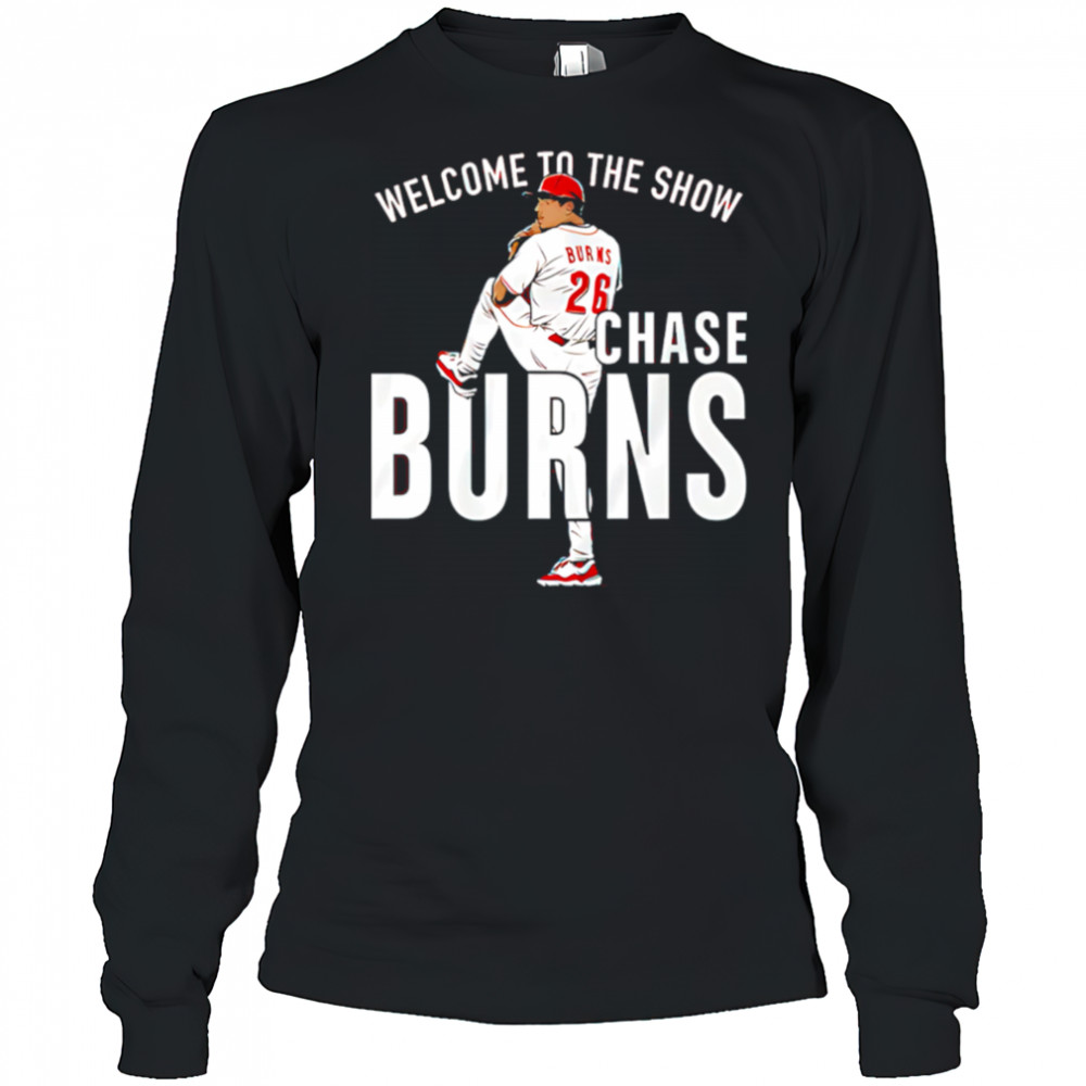 Chase Burns Welcome to the Show shirt Long Sleeved