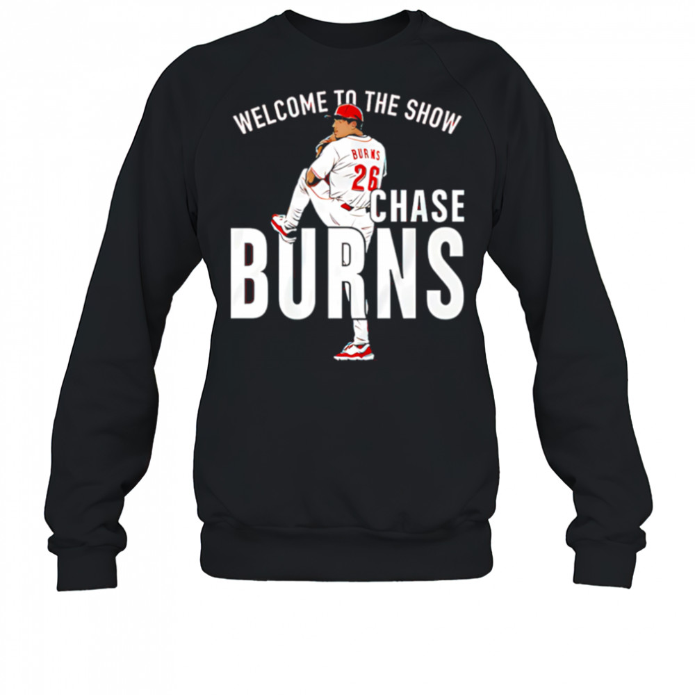 Chase Burns Welcome to the Show shirt Sweatshirt