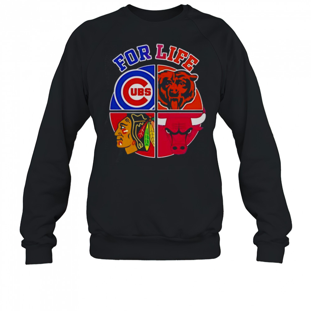 Chicago Cubs Bulls Bears & Blackhawks For Life T-Shirt Sweatshirt