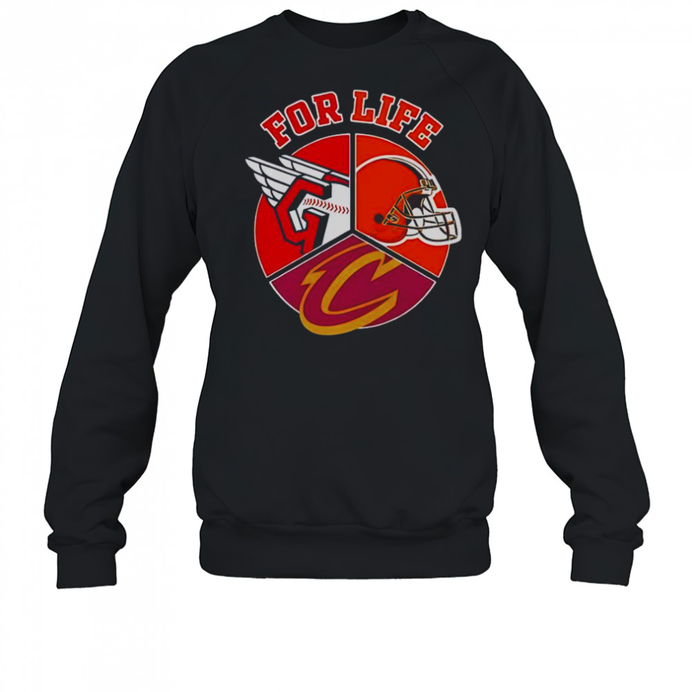 Cleveland Guardians Browns And Cavaliers For Life T-Shirt Sweatshirt
