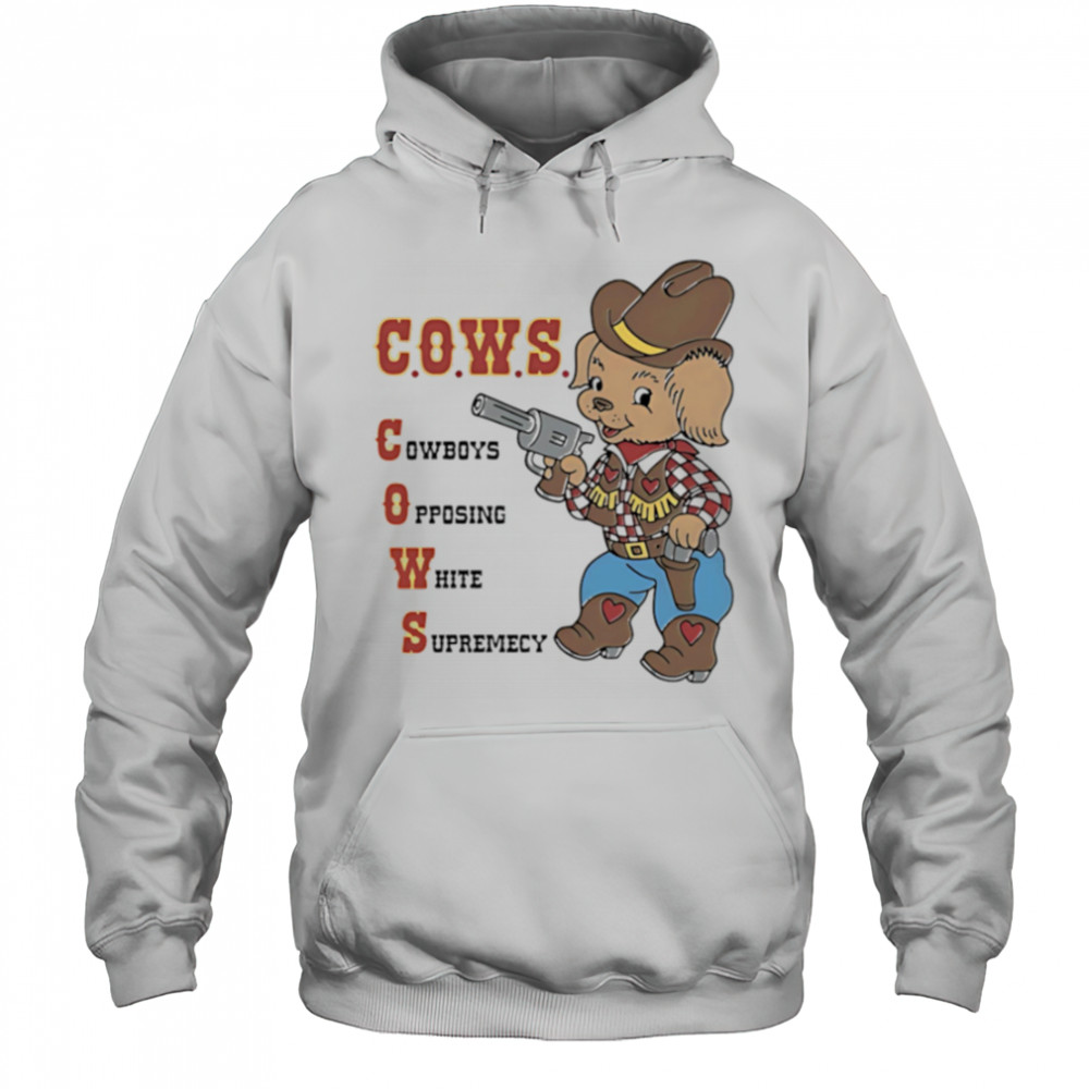 Cows Cowboys Opposing White Supremacy shirt Hoodie