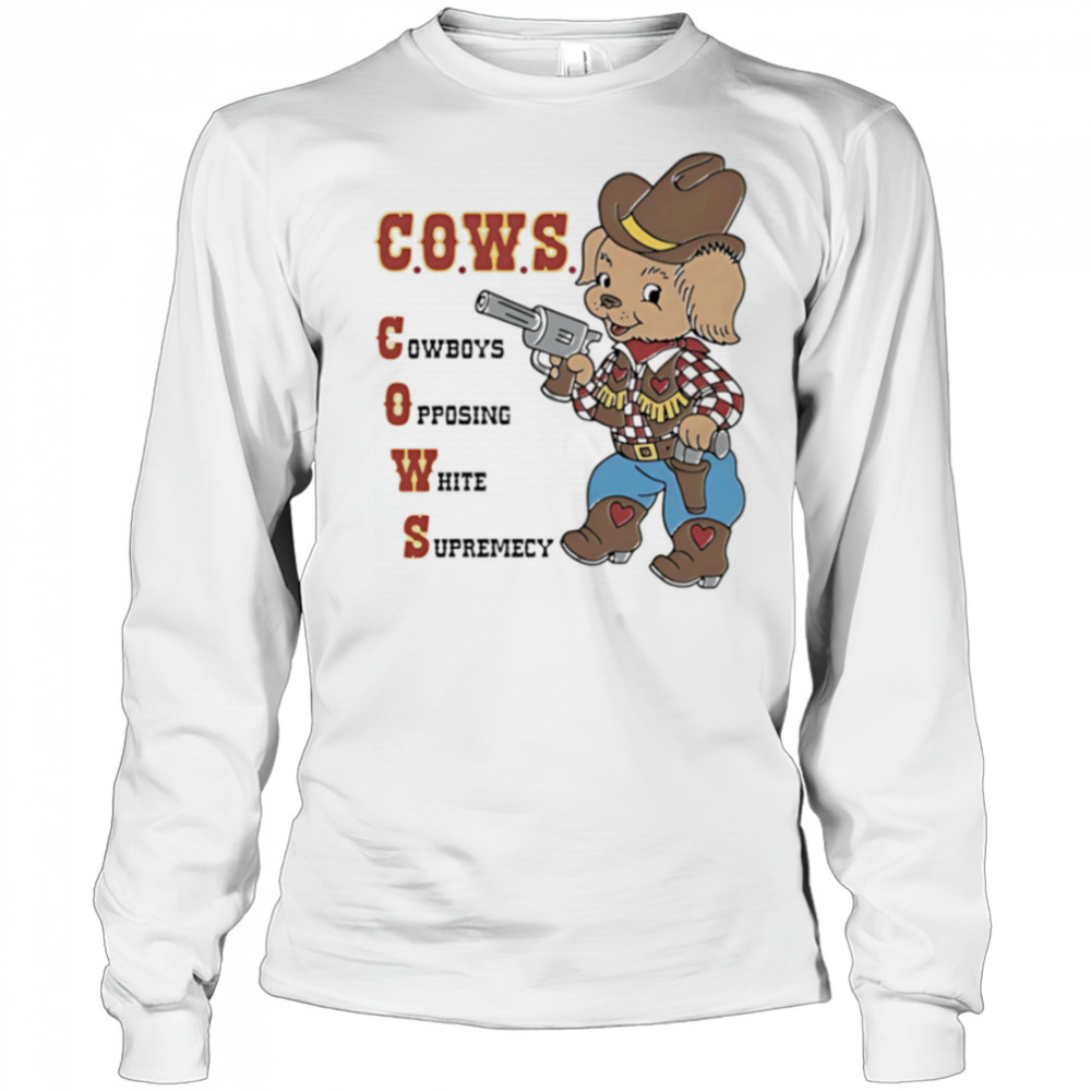 Cows Cowboys Opposing White Supremacy shirt Long Sleeved