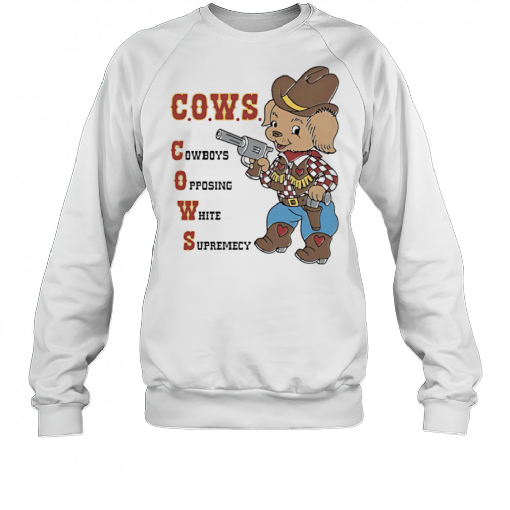 Cows Cowboys Opposing White Supremacy shirt Sweatshirt