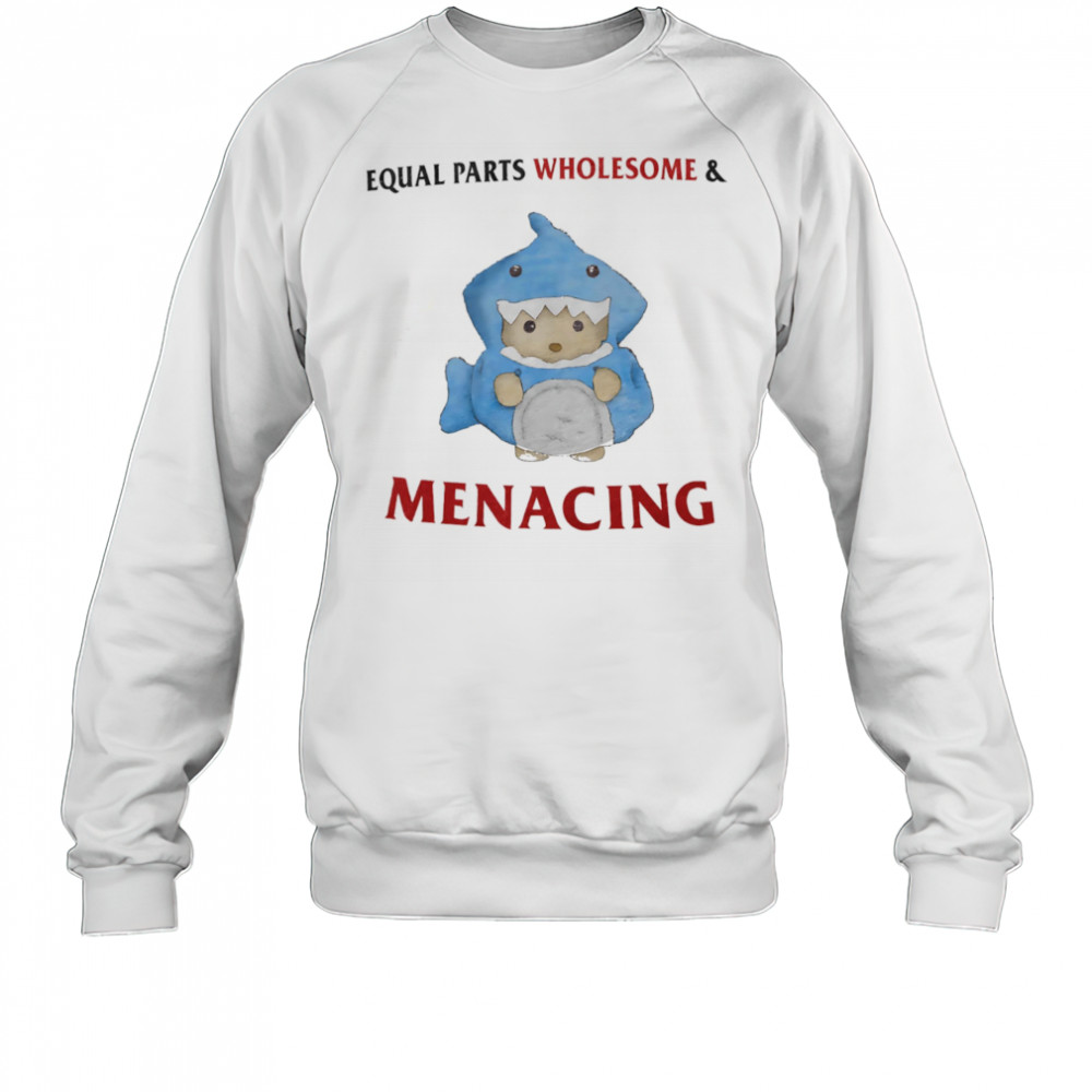 Equal parts wholesome and menacing shirt Sweatshirt