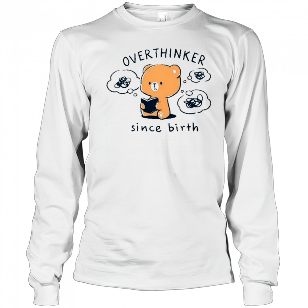 Overthinker Since Birth T-Shirt Long Sleeved