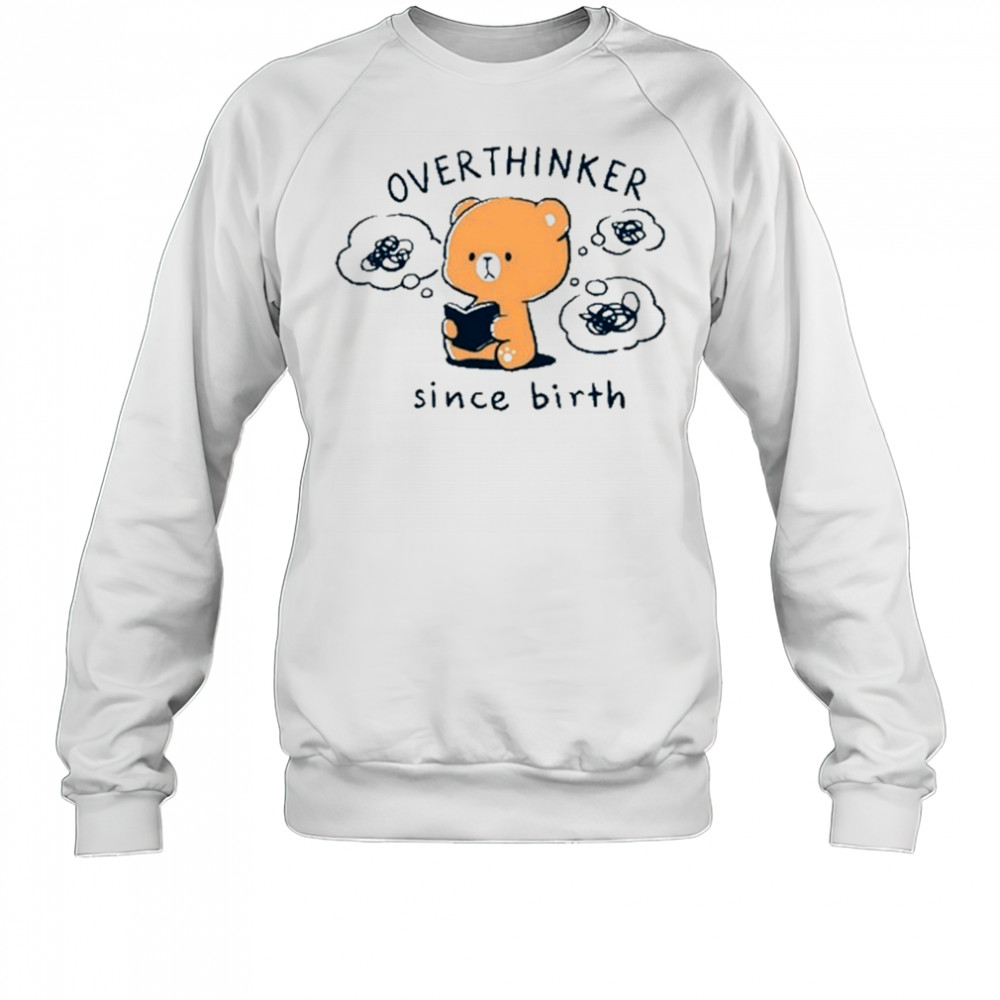 Overthinker Since Birth T-Shirt Sweatshirt