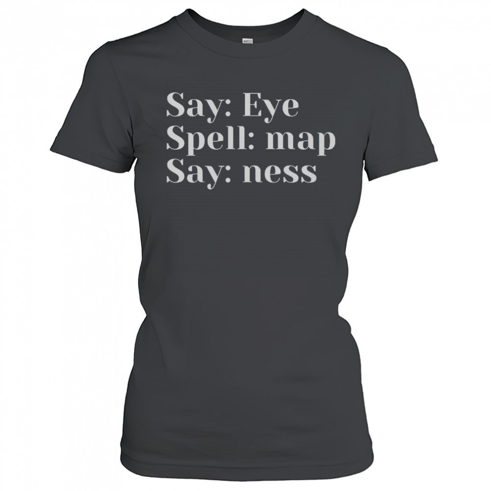 Say Eye Spell Map Say Ness T-Shirt Women's T-shirt