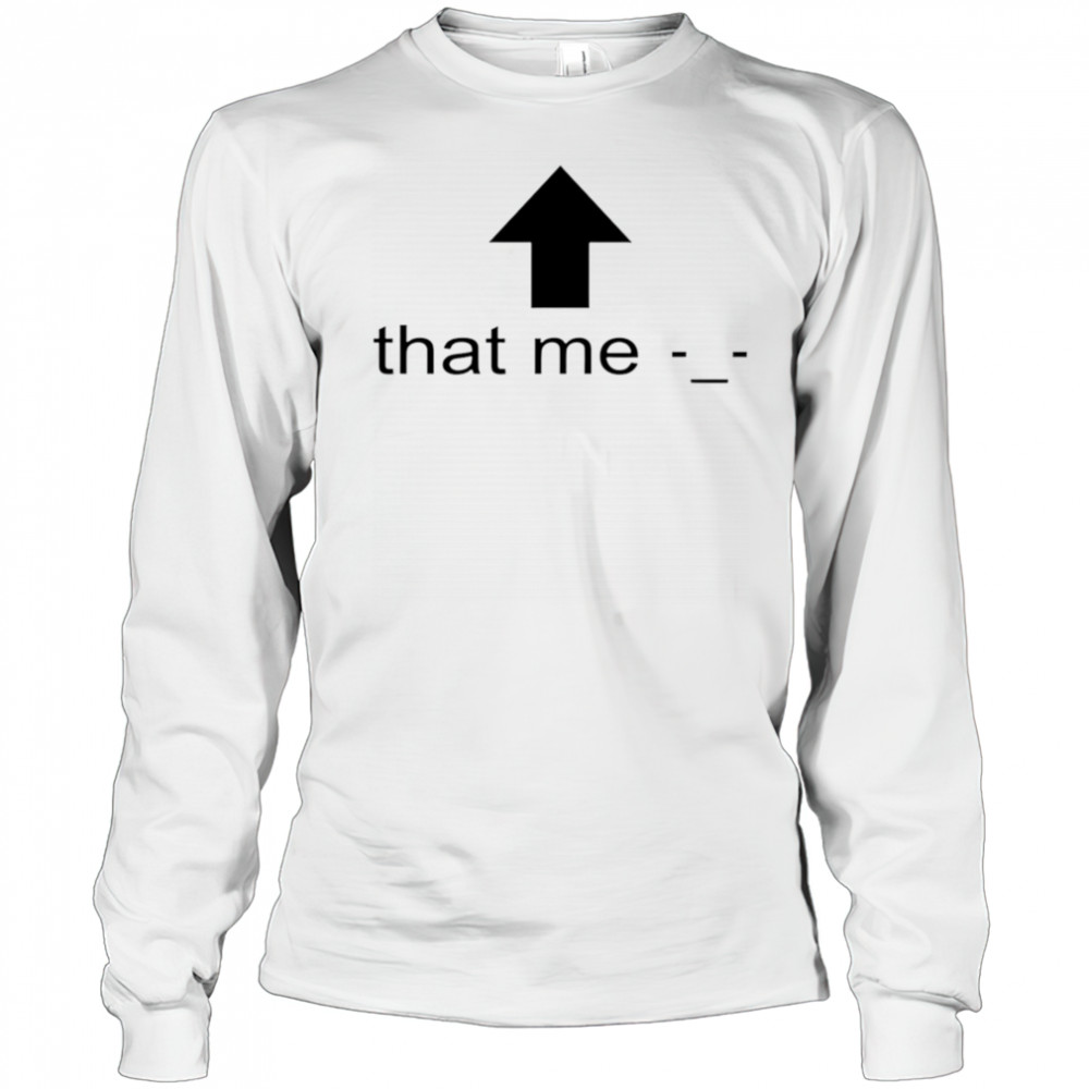 That Me shirt Long Sleeved