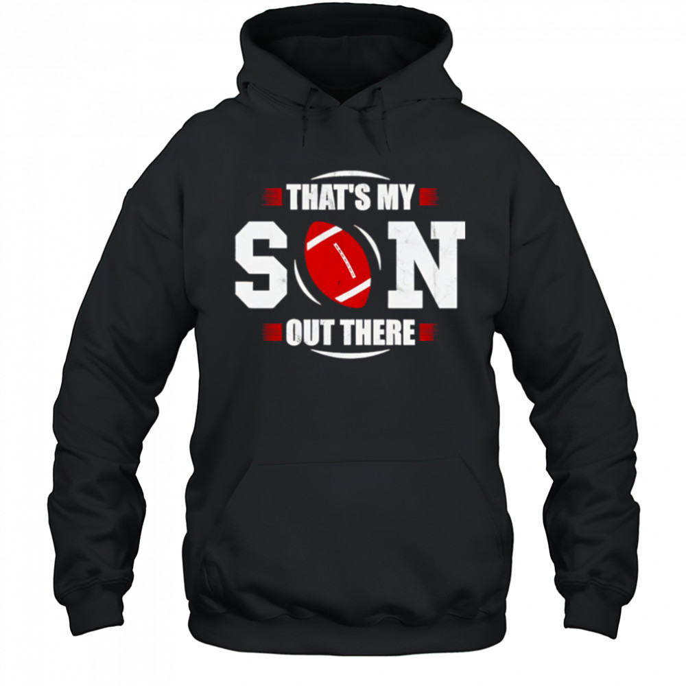 That’s My Son Out There Football NFL shirt Hoodie