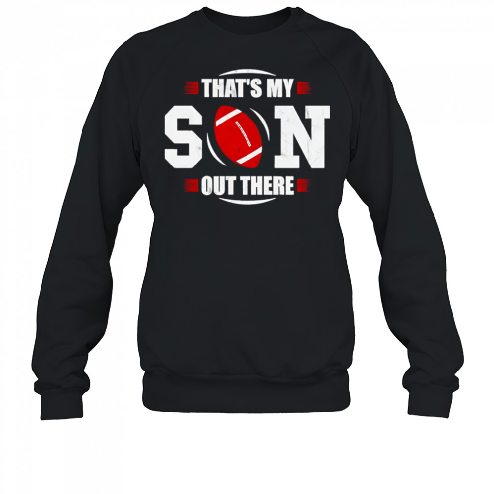 That’s My Son Out There Football NFL shirt Sweatshirt