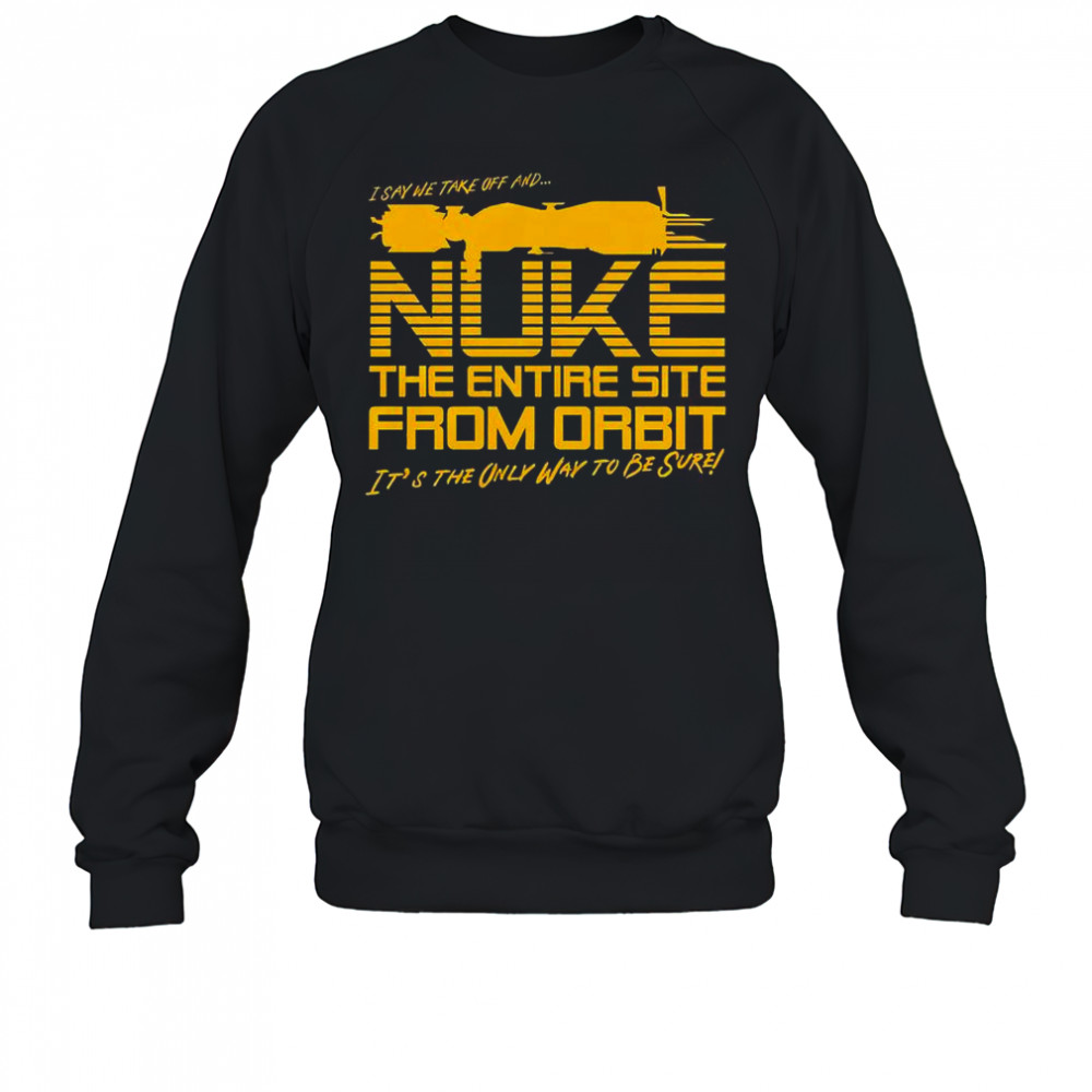 The Entire Site From Orbit T-Shirt Sweatshirt