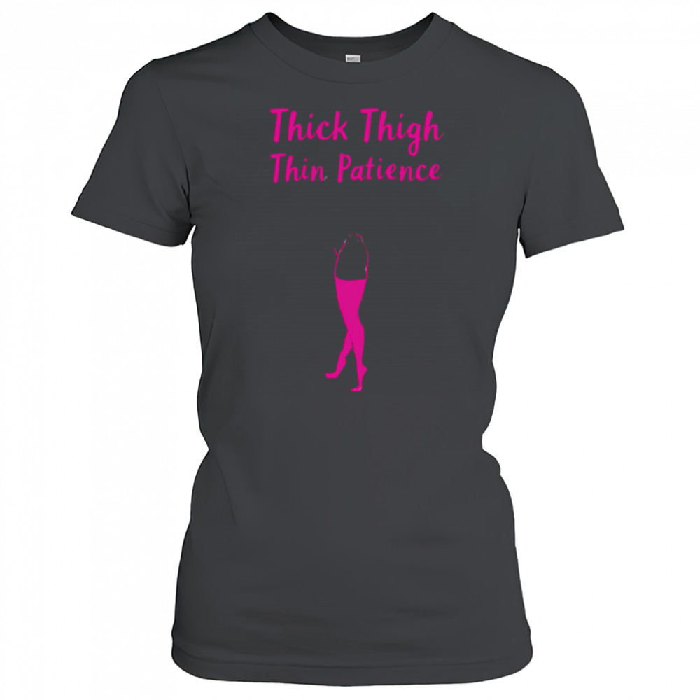 Thick Thigh Thin Patience shirt Women's T-shirt