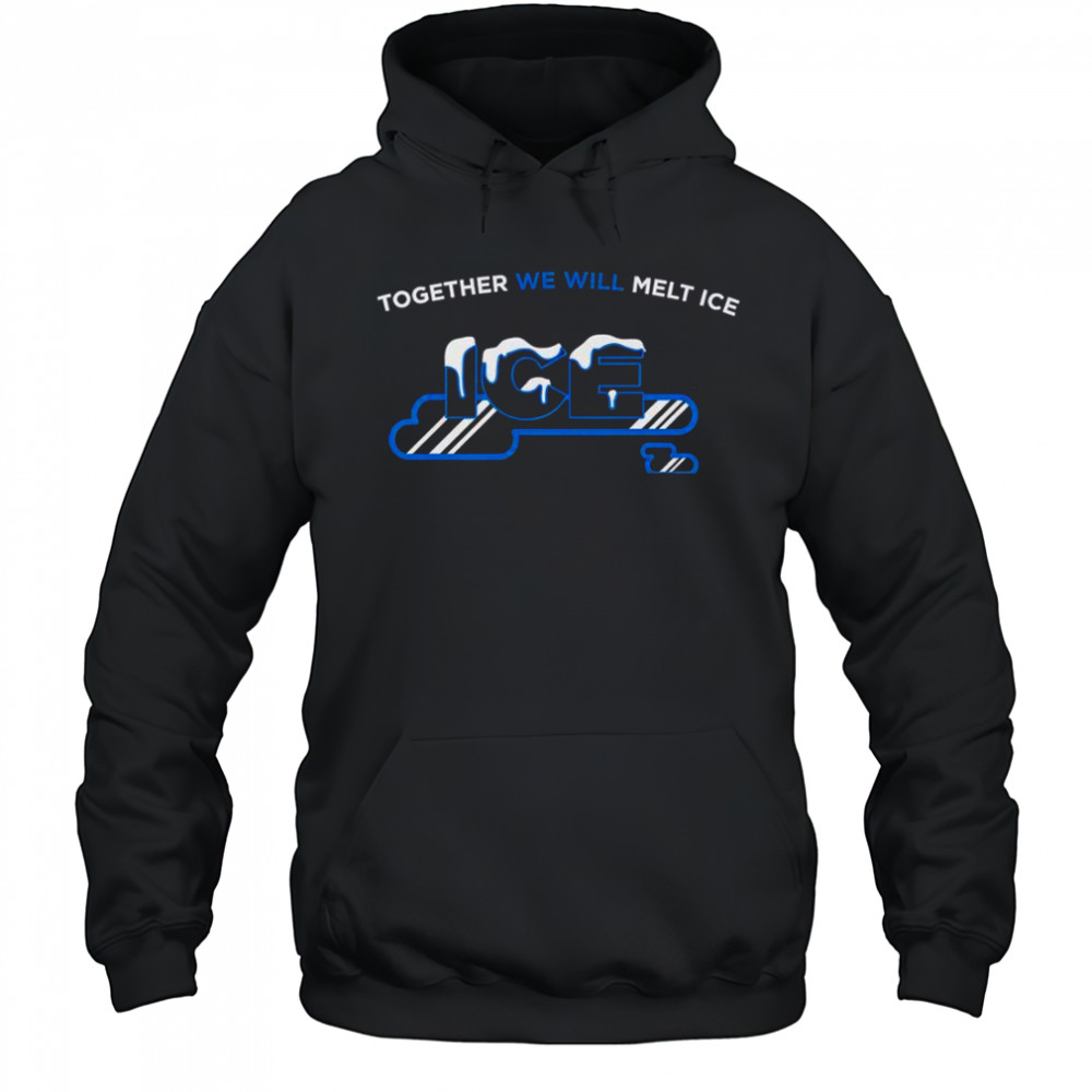 Together We Will Melt Ice T-Shirt Hoodie