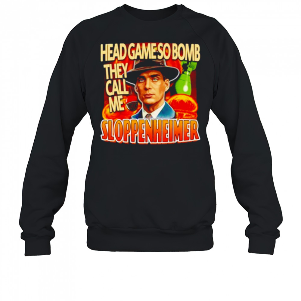 Trendfits Head Game So Bomb They Call Me Sloppenheimer T-Shirt Sweatshirt